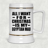 All I Want For Christmas Is My Egyptian Mau - Beer Stein