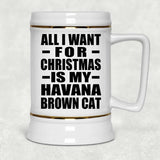 All I Want For Christmas Is My Havana Brown Cat - Beer Stein