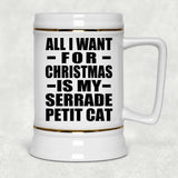 All I Want For Christmas Is My Serrade Petit Cat - Beer Stein