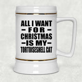 All I Want For Christmas Is My Tortoiseshell Cat - Beer Stein