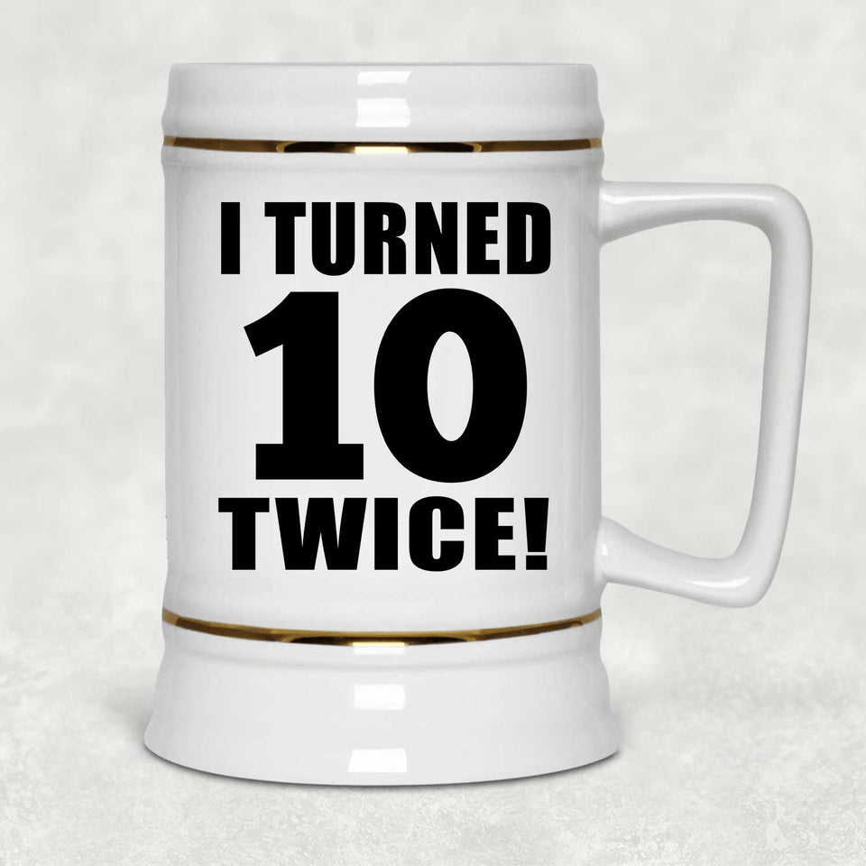 20th Birthday I Turned 10 Twice - Beer Stein