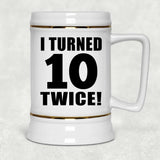20th Birthday I Turned 10 Twice - Beer Stein