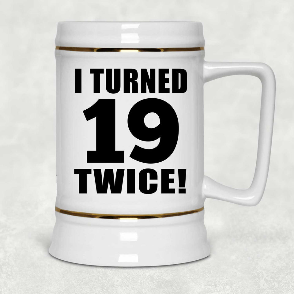 38th Birthday I Turned 19 Twice - Beer Stein