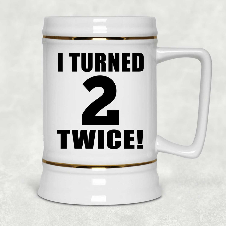 4th Birthday I Turned 2 Twice - Beer Stein