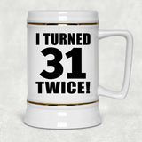 62nd Birthday I Turned 31 Twice - Beer Stein