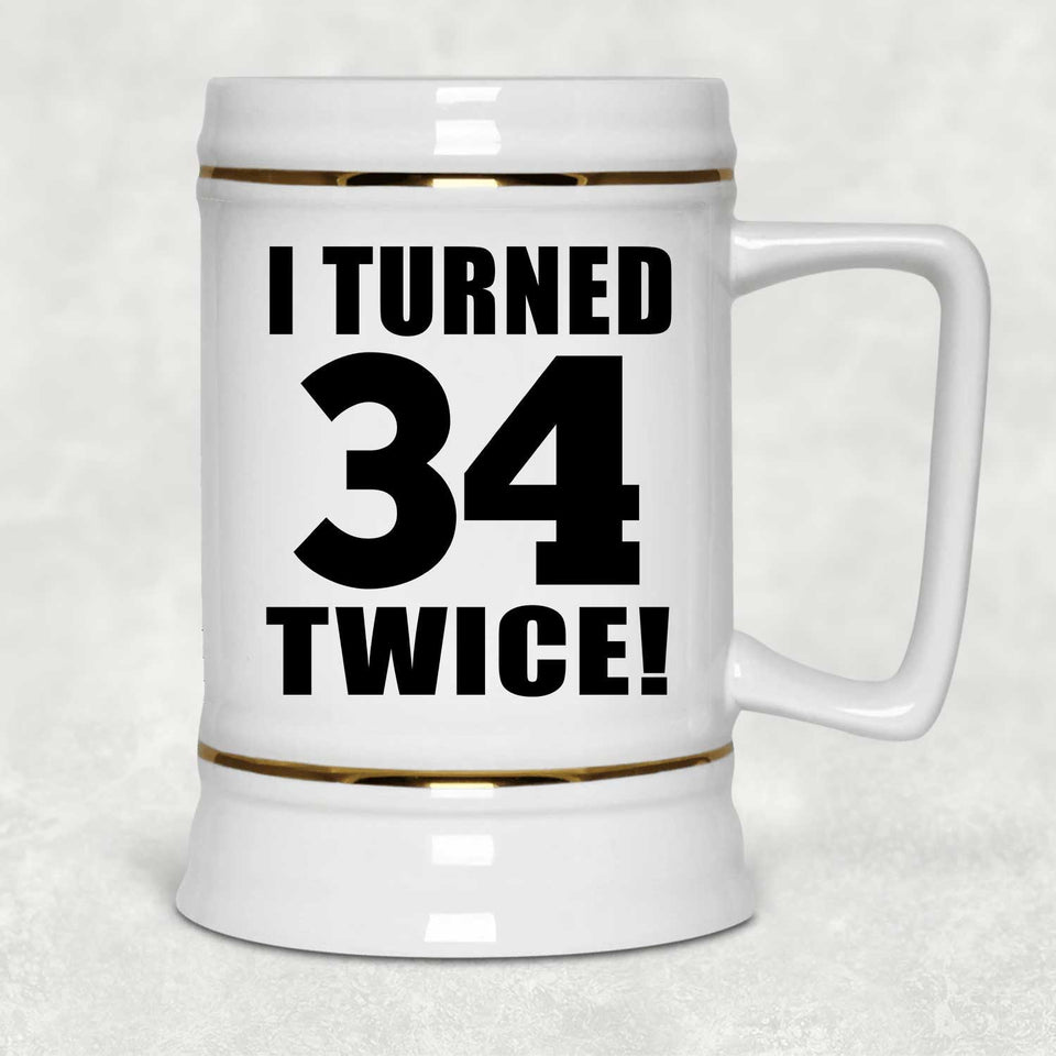 68th Birthday I Turned 34 Twice - Beer Stein