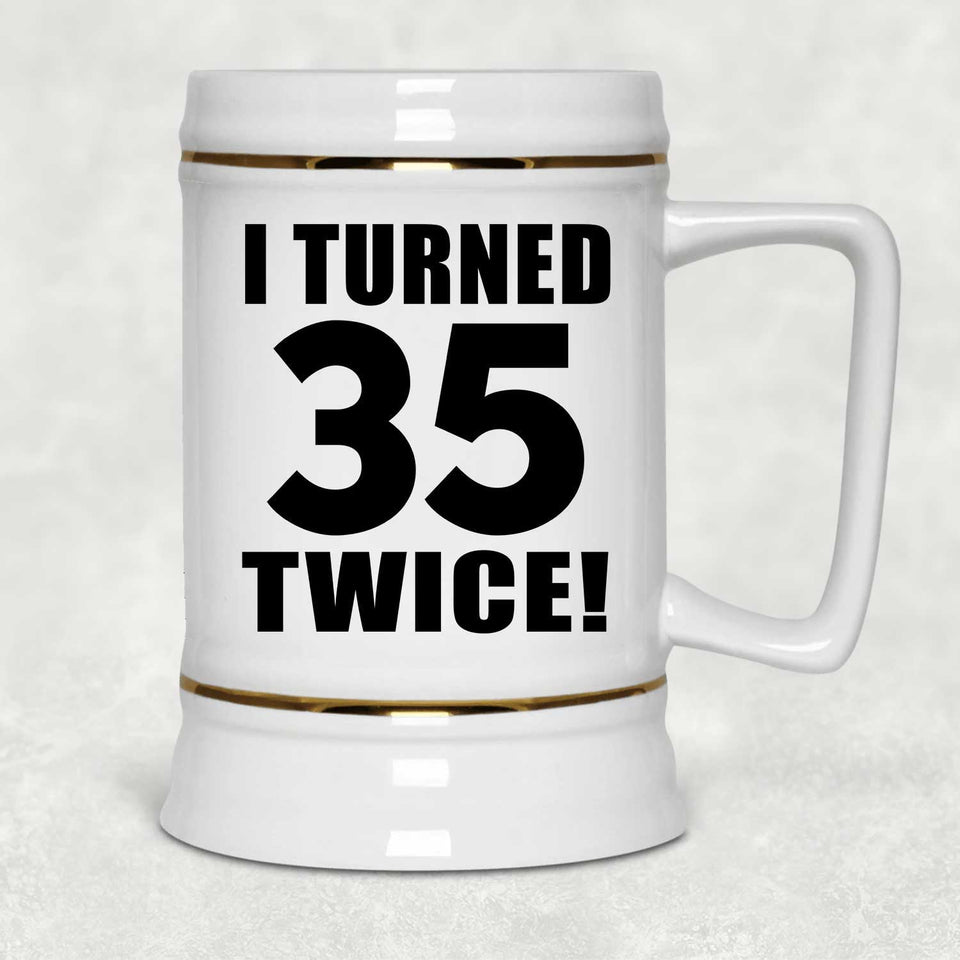 70th Birthday I Turned 35 Twice - Beer Stein