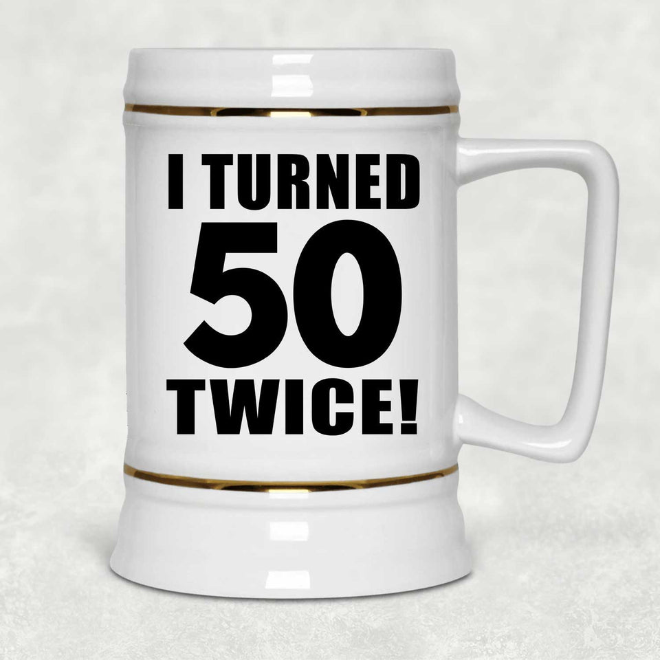 100th Birthday I Turned 50 Twice - Beer Stein