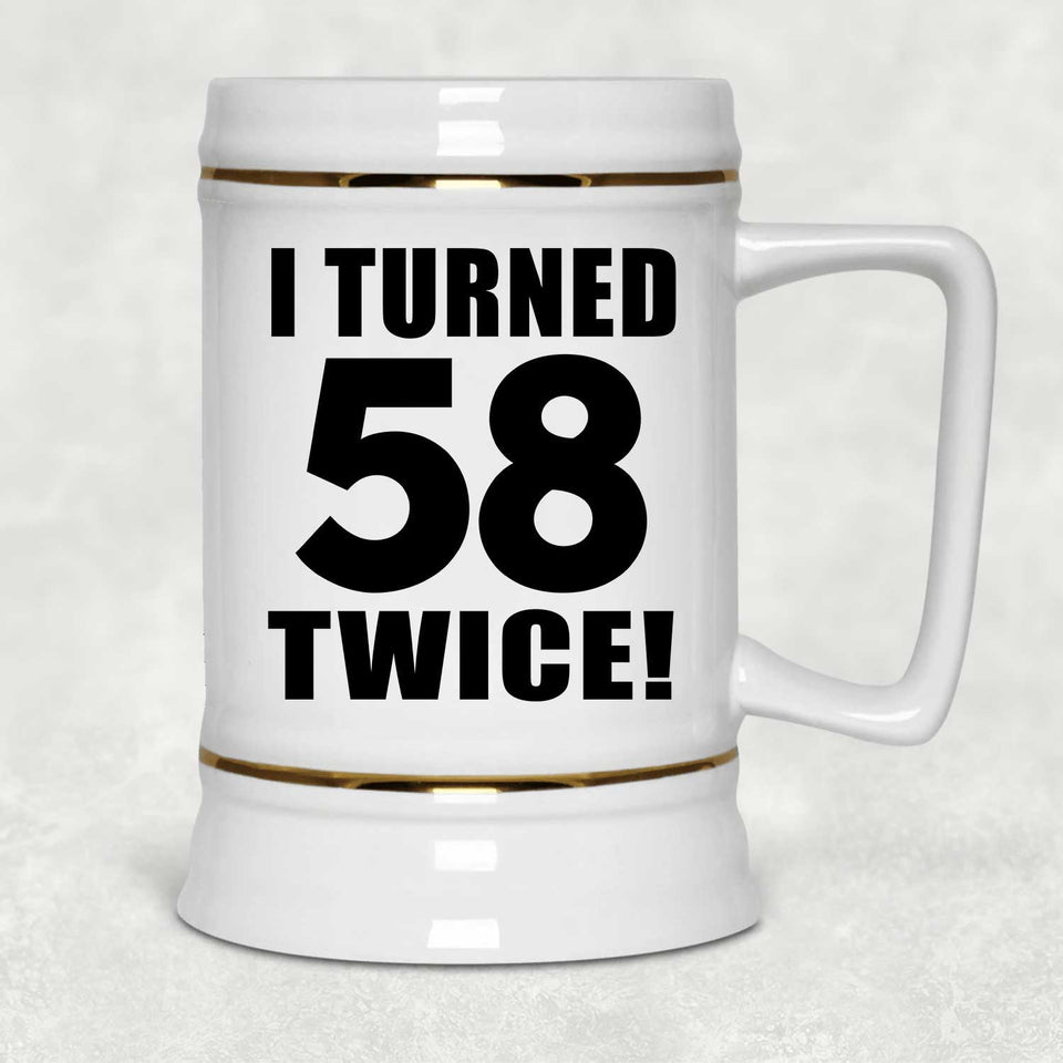116th Birthday I Turned 58 Twice - Beer Stein
