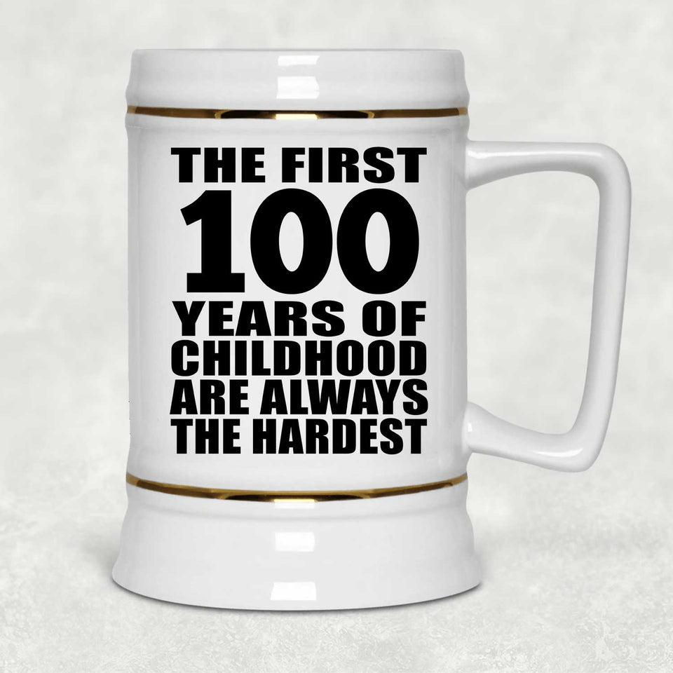 100th Birthday First 100 Years of Childhood Are The Hardest - Beer Stein