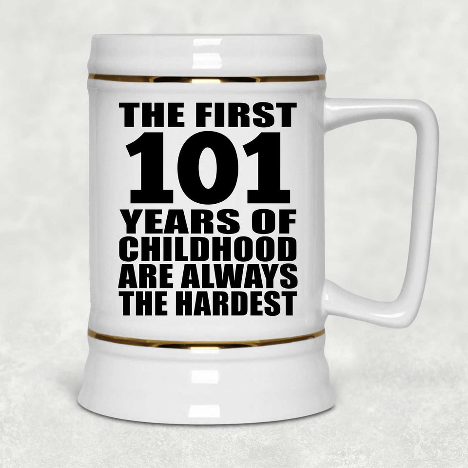 101st Birthday First 101 Years of Childhood Are The Hardest - Beer Stein