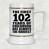 102nd Birthday First 102 Years of Childhood Are The Hardest - Beer Stein