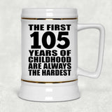 105th Birthday First 105 Years of Childhood Are The Hardest - Beer Stein