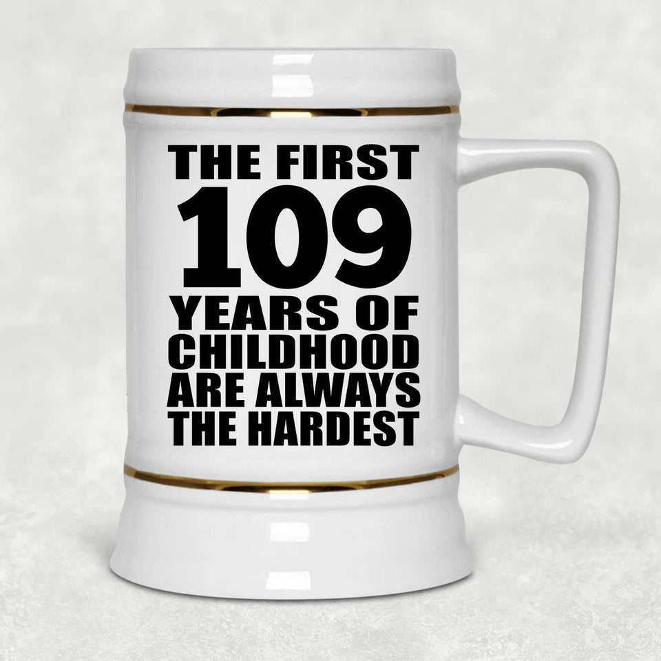 109th Birthday First 109 Years of Childhood Are The Hardest - Beer Stein