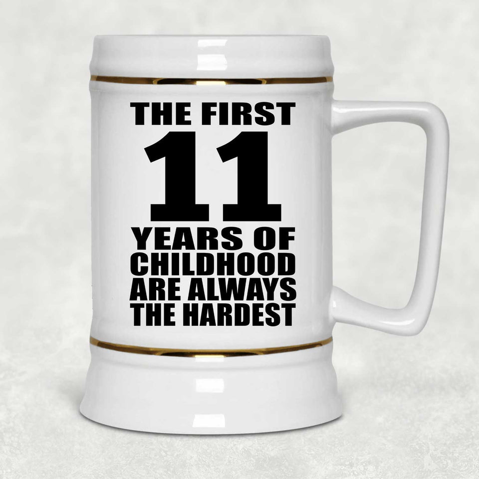 11th Birthday First 11 Years of Childhood Are The Hardest - Beer Stein