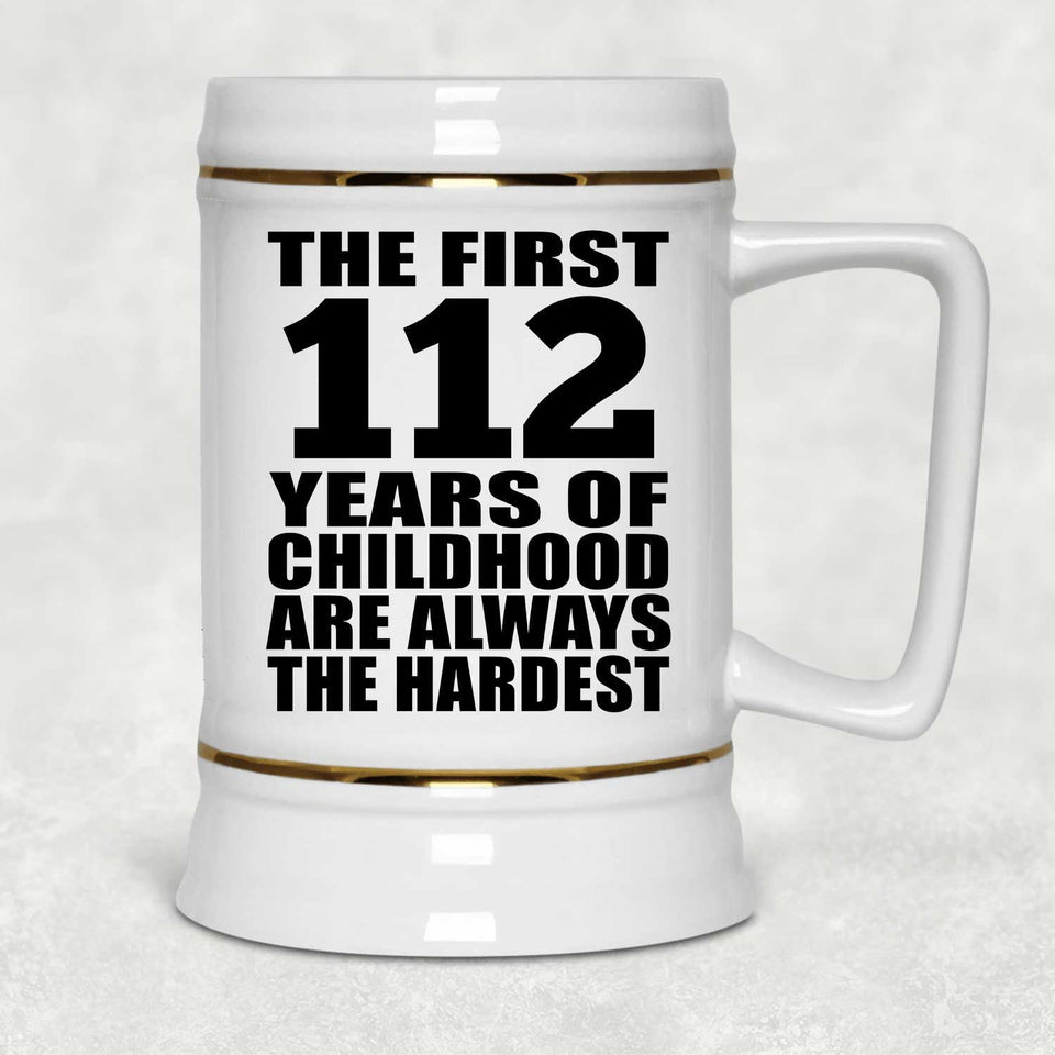 112th Birthday First 112 Years of Childhood Are The Hardest - Beer Stein