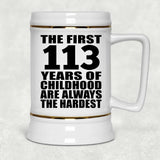 113th Birthday First 113 Years of Childhood Are The Hardest - Beer Stein
