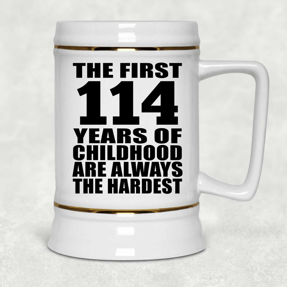 114th Birthday First 114 Years of Childhood Are The Hardest - Beer Stein