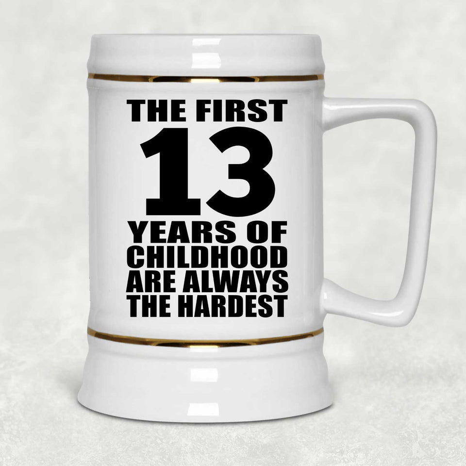 13th Birthday First 13 Years of Childhood Are The Hardest - Beer Stein