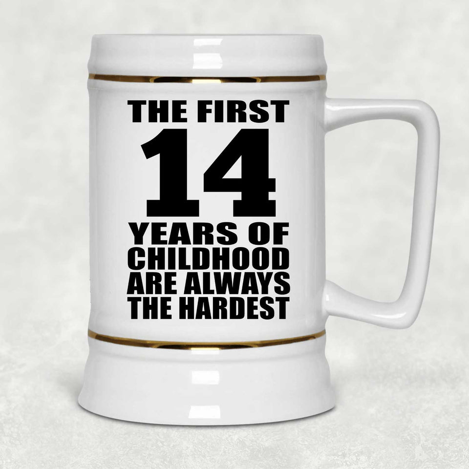 14th Birthday First 14 Years of Childhood Are The Hardest - Beer Stein