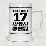 17th Birthday First 17 Years of Childhood Are The Hardest - Beer Stein