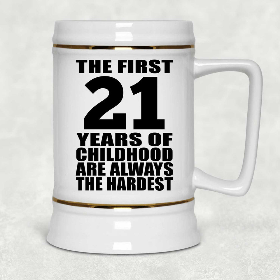 21st Birthday First 21 Years of Childhood Are The Hardest - Beer Stein