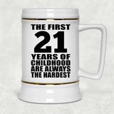 21st Birthday First 21 Years of Childhood Are The Hardest - Beer Stein