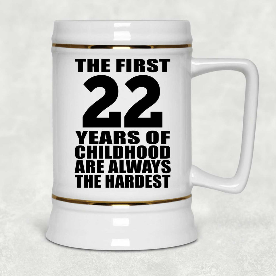 22nd Birthday First 22 Years of Childhood Are The Hardest - Beer Stein