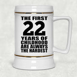 22nd Birthday First 22 Years of Childhood Are The Hardest - Beer Stein