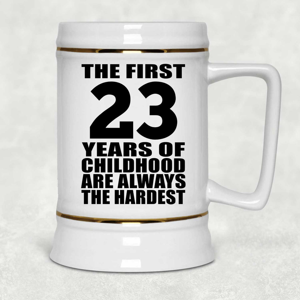23rd Birthday First 23 Years of Childhood Are The Hardest - Beer Stein