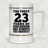 23rd Birthday First 23 Years of Childhood Are The Hardest - Beer Stein