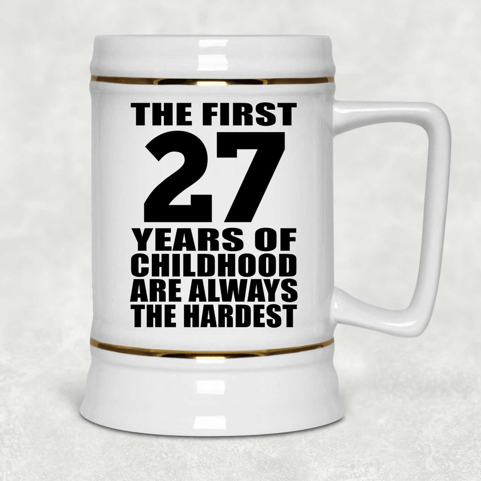 27th Birthday First 27 Years of Childhood Are The Hardest - Beer Stein