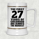 27th Birthday First 27 Years of Childhood Are The Hardest - Beer Stein