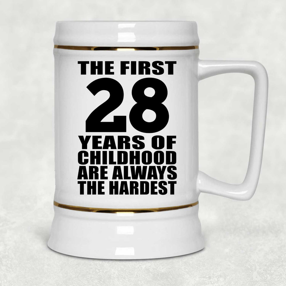 28th Birthday First 28 Years of Childhood Are The Hardest - Beer Stein