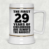 29th Birthday First 29 Years of Childhood Are The Hardest - Beer Stein