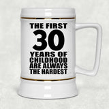 30th Birthday First 30 Years of Childhood Are The Hardest - Beer Stein