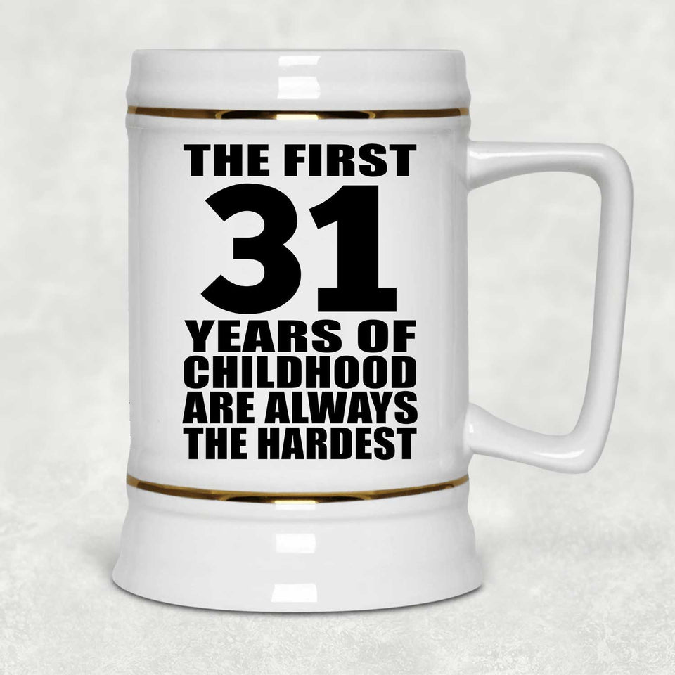 31st Birthday First 31 Years of Childhood Are The Hardest - Beer Stein