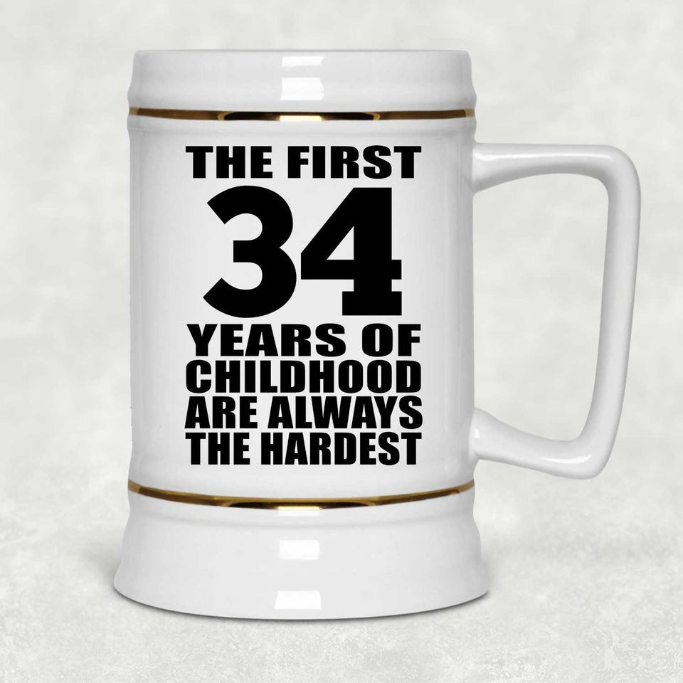 34th Birthday First 34 Years of Childhood Are The Hardest - Beer Stein