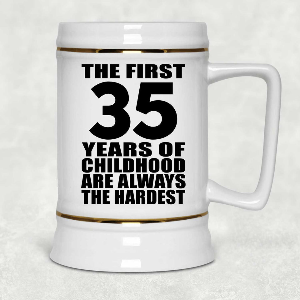 35th Birthday First 35 Years of Childhood Are The Hardest - Beer Stein