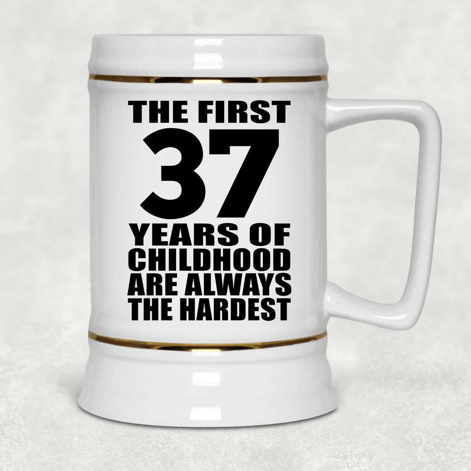 37th Birthday First 37 Years of Childhood Are The Hardest - Beer Stein