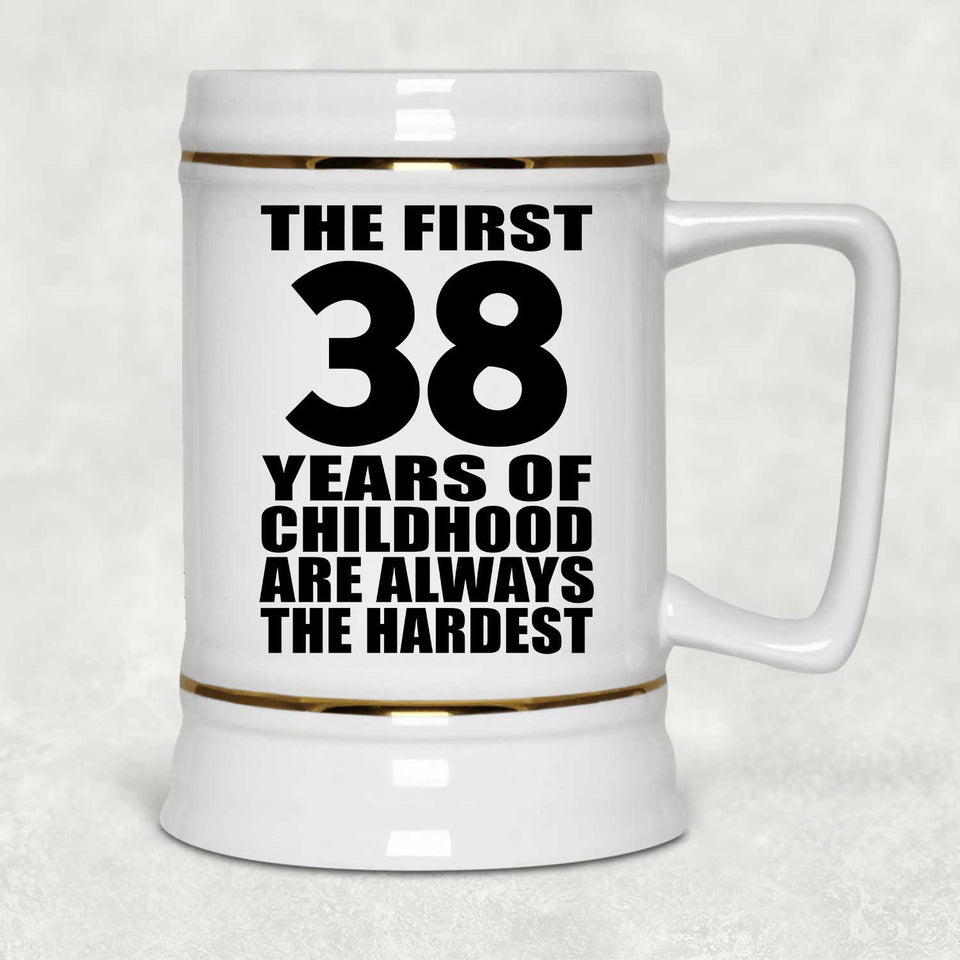 38th Birthday First 38 Years of Childhood Are The Hardest - Beer Stein