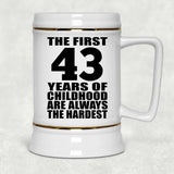 43rd Birthday First 43 Years of Childhood Are The Hardest - Beer Stein