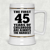 45th Birthday First 45 Years of Childhood Are The Hardest - Beer Stein
