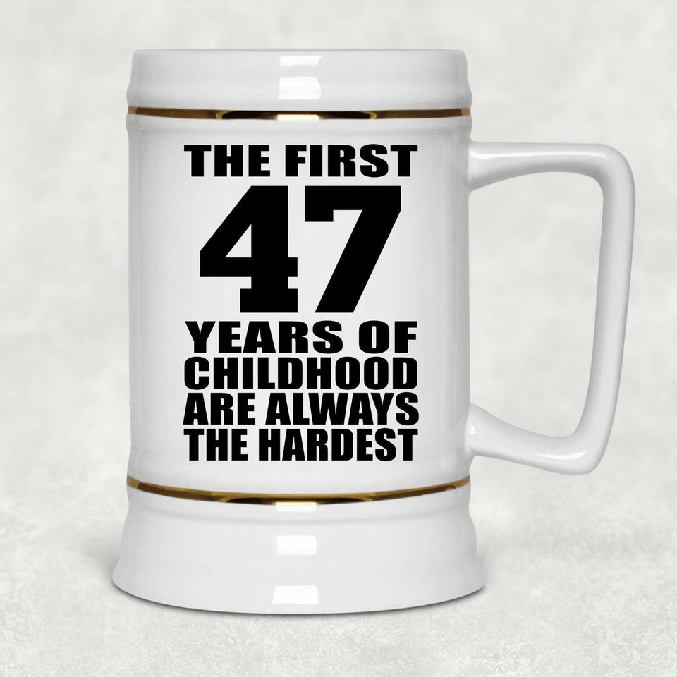 47th Birthday First 47 Years of Childhood Are The Hardest - Beer Stein