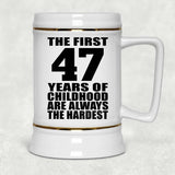 47th Birthday First 47 Years of Childhood Are The Hardest - Beer Stein