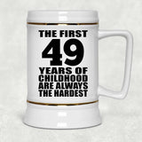 49th Birthday First 49 Years of Childhood Are The Hardest - Beer Stein