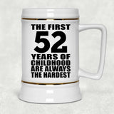 52nd Birthday First 52 Years of Childhood Are The Hardest - Beer Stein