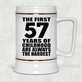 57th Birthday First 57 Years of Childhood Are The Hardest - Beer Stein