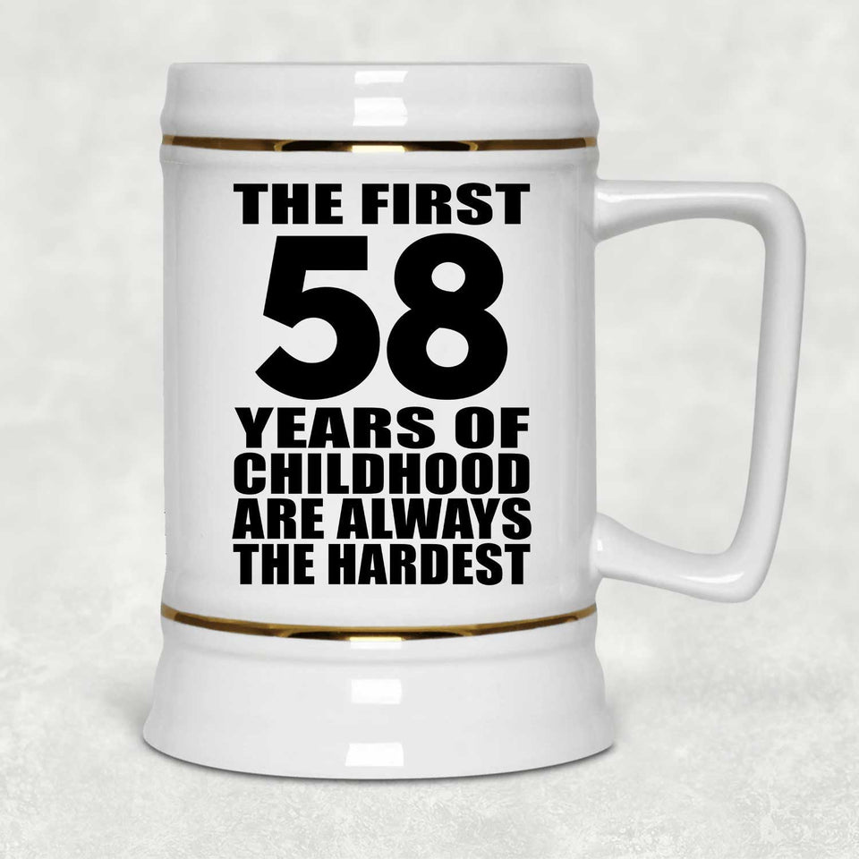 58th Birthday First 58 Years of Childhood Are The Hardest - Beer Stein