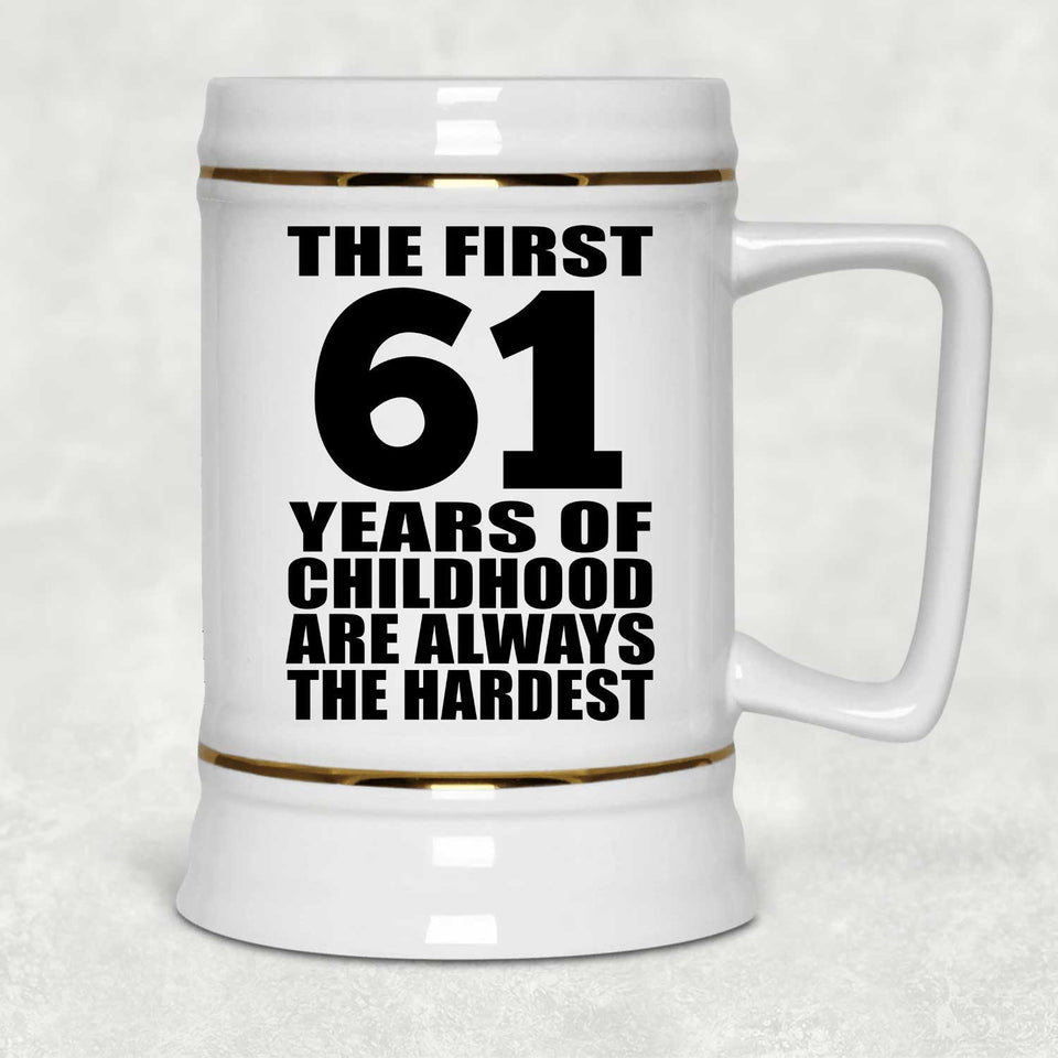 61st Birthday First 61 Years of Childhood Are The Hardest - Beer Stein
